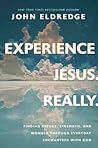 Experience Jesus. Really by John Eldredge