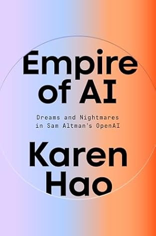 Empire of AI: Dreams and Nightmares in Sam Altman's OpenAI