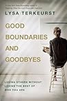 Good Boundaries and Goodbyes by Lysa  TerKeurst